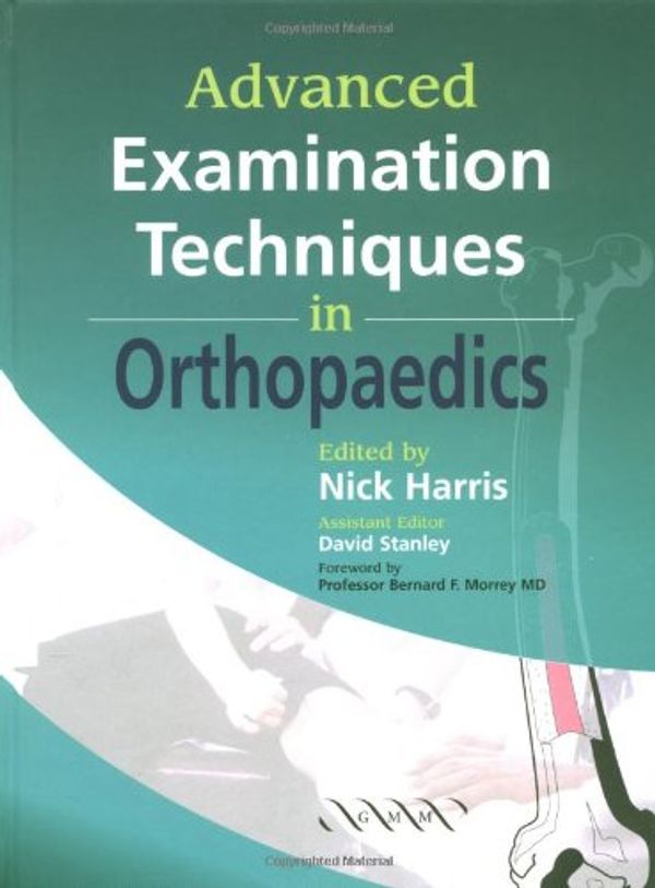 Cover Art for 9781841100739, Advanced Examination Techniques in Orthopaedics by Nick Harris, David Stanley