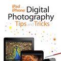 Cover Art for 9780133781137, iPad and iPhone Digital Photography Tips and Tricks by Jason R. Rich