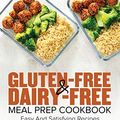 Cover Art for 9781953972361, Gluten-Free & Dairy-Free Meal Prep Cookbook: Easy and Satisfying Recipes without Gluten or Dairy | Save Time, Lose Weight and Improve Health | 30-Day Meal Plan by Hearner, Kelly