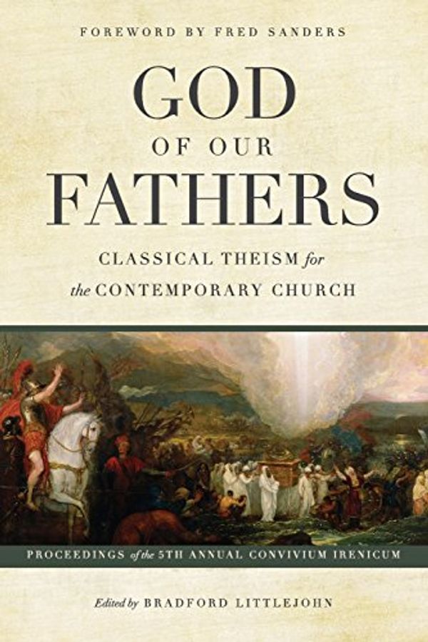 Cover Art for 9780999552773, God of Our Fathers: Classical Theism for the Contemporary Church by Bradford Littlejohn