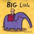 Cover Art for 9780763619510, Big Little by Leslie Patricelli