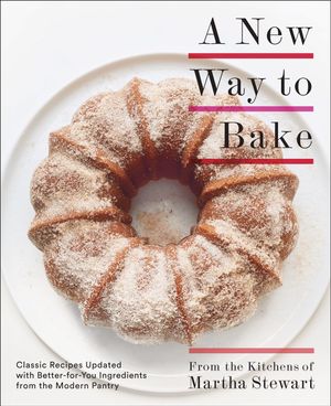 Cover Art for 9780307954718, New Way to Bake: Classic Recipes Updated with Better-for-You Ingredients from the Modern Pantry by Editors of Martha Stewart Living
