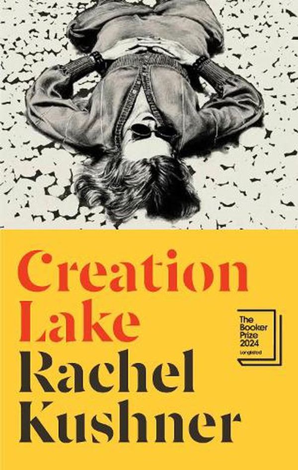 Cover Art for 9781787331747, Creation Lake: From the Booker Prize-shortlisted author by Rachel Kushner