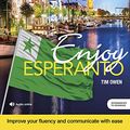 Cover Art for B095Y4XXJ8, Enjoy Esperanto Intermediate to Upper Intermediate Course: Improve your fluency and communicate with ease by Tim Owen