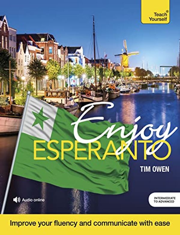 Cover Art for B095Y4XXJ8, Enjoy Esperanto Intermediate to Upper Intermediate Course: Improve your fluency and communicate with ease by Tim Owen