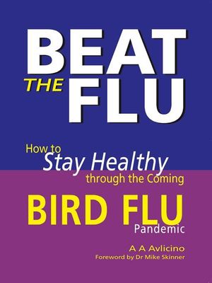 Cover Art for 9781904132875, Beat the Flu: How to Stay Healthy Through the Coming Bird Flu Pandemic by A A. Alvlicino