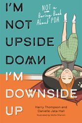 Cover Art for 9781839971174, I'm Not Upside Down, I'm Downside Up: Not a Boring Book about PDA by Jata-Hall, Danielle, Harry Thompson