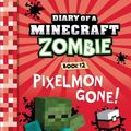 Cover Art for 9781943330768, Diary of a Minecraft Zombie Book 12: Pixelmon Gone!: Volume 12 by Zack Zombie