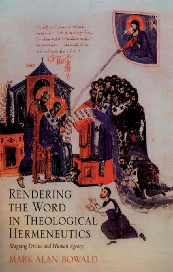 Cover Art for 9780754687450, Rendering the Word in Theological Hermeneutics by Mark Alan Bowald