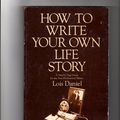 Cover Art for 9780914090892, How to Write Your Own Life Story by Lois Daniel