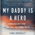 Cover Art for B0827CJWJW, My Daddy is a Hero: How Chris Watts Went from Family Man to Family Killer by Lena Derhally