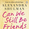 Cover Art for 9780241953839, Can We Still Be Friends by Alexandra Shulman