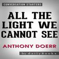 Cover Art for B01KMAL91Q, All the Light We Cannot See by Anthony Doerr: Conversation Starters by dailyBooks