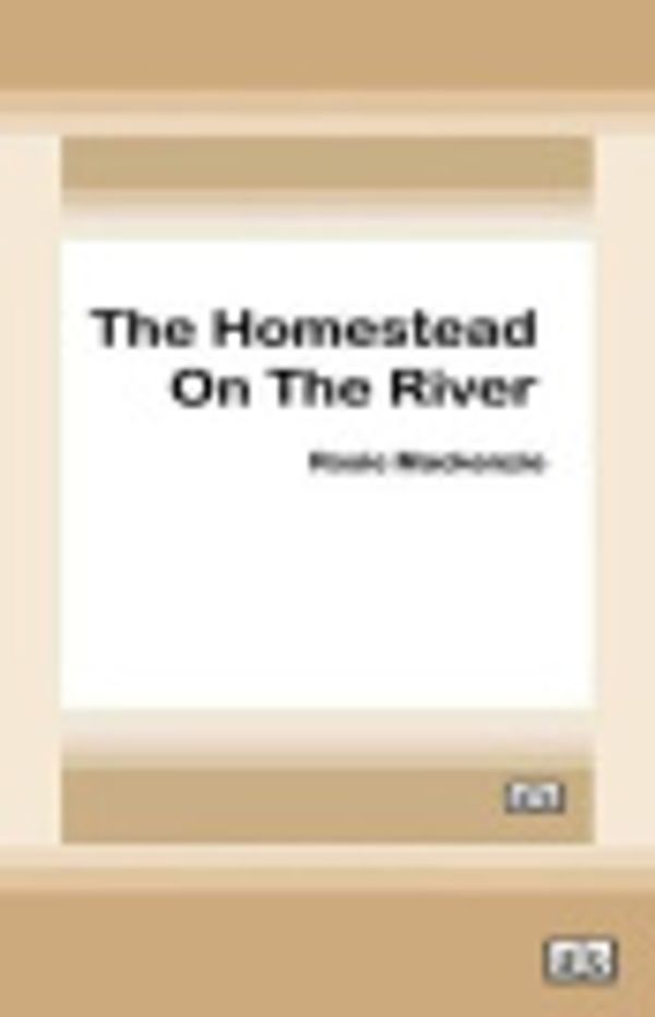 Cover Art for 9780369301017, The Homestead on the River by Rosie MacKenzie