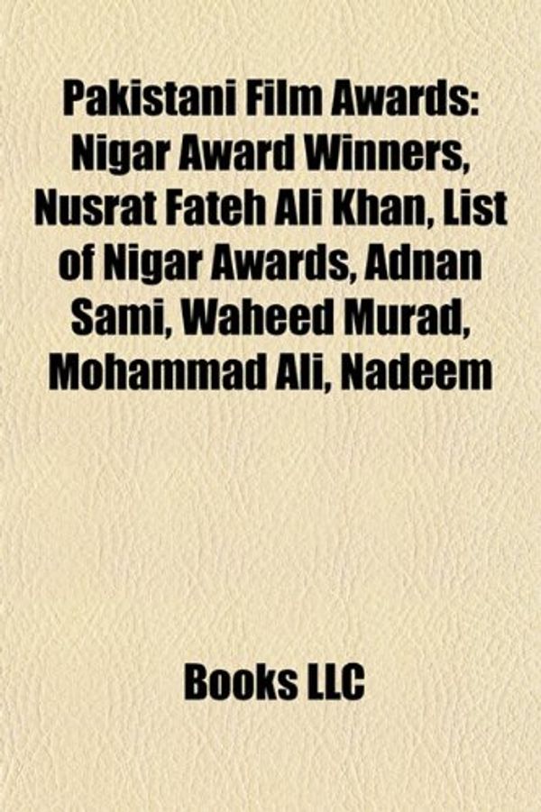 Cover Art for 9781157901112, Pakistani Film Awards: Nigar Award Winners, Nusrat Fateh Ali Khan, List of Nigar Awards, Adnan Sami, Waheed Murad, Mohammad Ali, Nadeem by Books Llc