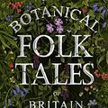 Cover Art for B077JG42WK, Botanical Folk Tales of Britain and Ireland by Lisa Schneidau