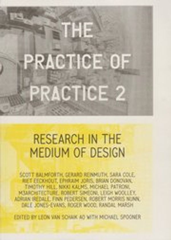 Cover Art for 9780646544298, Leon Van Schaik - the Practice of Practice 2 - Research in the Medium of Design by Leon Van Schaik