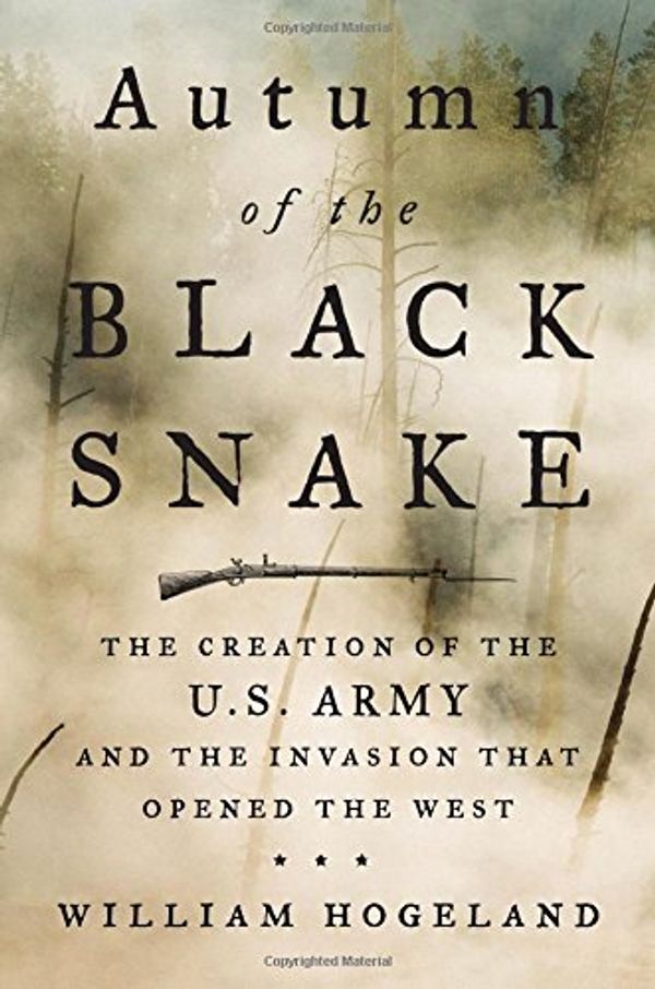 Cover Art for 9780374107345, Autumn of the Black SnakeThe Creation of the U.S. Army and the Invasion ... by William Hogeland