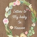 Cover Art for 9781649300621, Letters To My Baby In Heaven by Patricia Larson