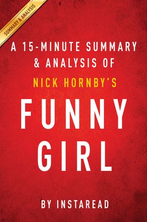 Cover Art for 1230000310891, Funny Girl: A Novel by Nick Hornby A 15-minute Summary & Analysis by Instaread