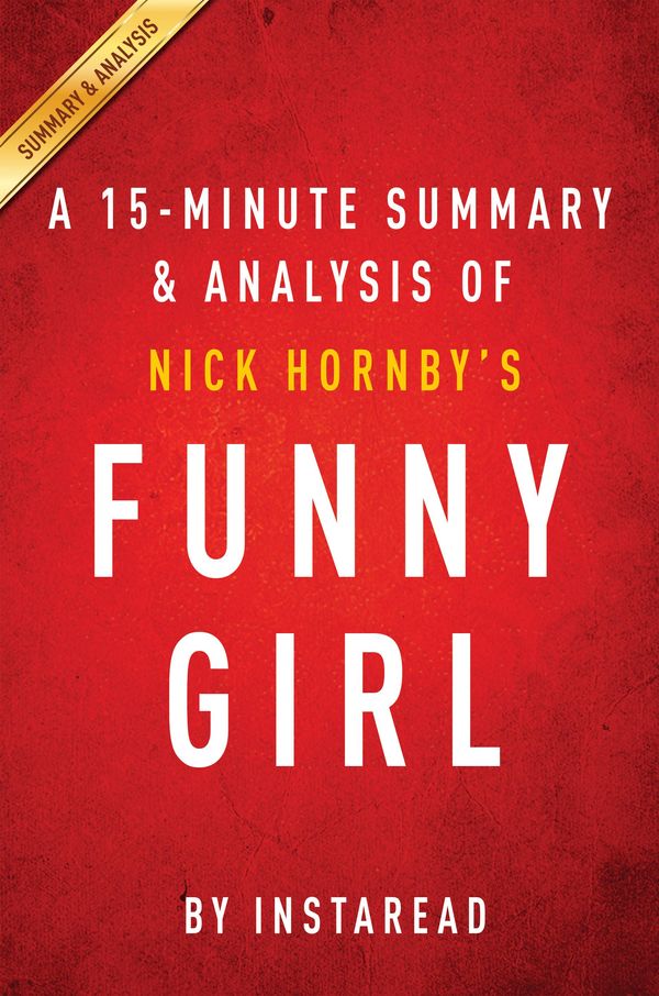 Cover Art for 1230000310891, Funny Girl: A Novel by Nick Hornby A 15-minute Summary & Analysis by Instaread