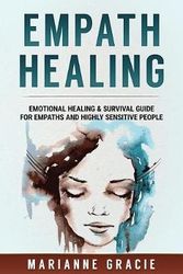 Cover Art for 9781544183534, Empath Healing: Emotional Healing & Survival Guide for Empaths and Highly Sensitive People: Volume 1 by Marianne Gracie