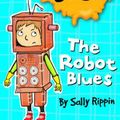 Cover Art for 9781742971278, The Robot Blues by Sally Rippin