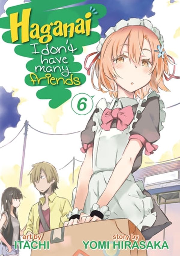 Cover Art for 9781642758818, Haganai: I Don't Have Many Friends Vol. 6 by Yomi Hirasaka, Itachi