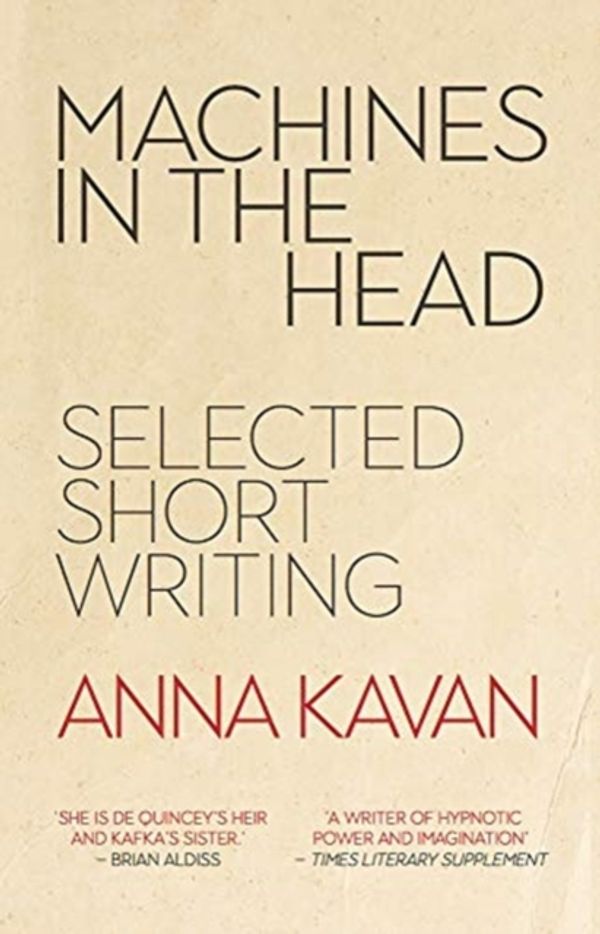 Cover Art for 9780720620542, Machines in the Head: The Selected Short Writing of Anna Kavan by Anna Kavan