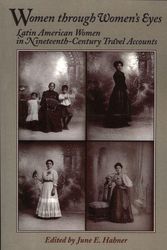 Cover Art for 9780842026338, Women Through Women's Eyes: Latin American Women in 19th Century Travel Accounts (Latin American Silhouettes) by edited by June E. Hahner