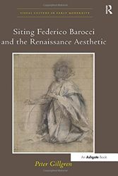Cover Art for 9780754668688, Siting Federico Barocci and the Renaissance Aesthetic by Peter Gillgren