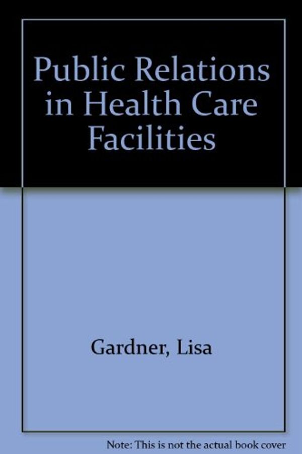 Cover Art for 9780929442600, Public Relations in Health Care Facilities by Gardner, Lisa