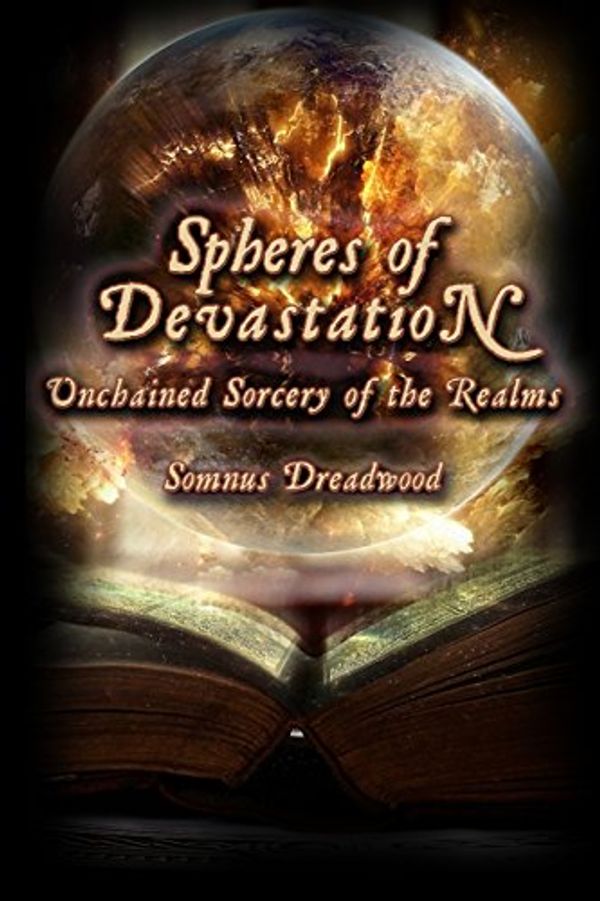 Cover Art for 9781986170581, Spheres of DevastationUnchained Sorcery of the Realms by Somnus Dreadwood