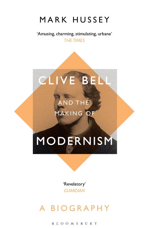 Cover Art for 9781408894446, Clive Bell and the Making of Modernism: A Biography by Mark Hussey
