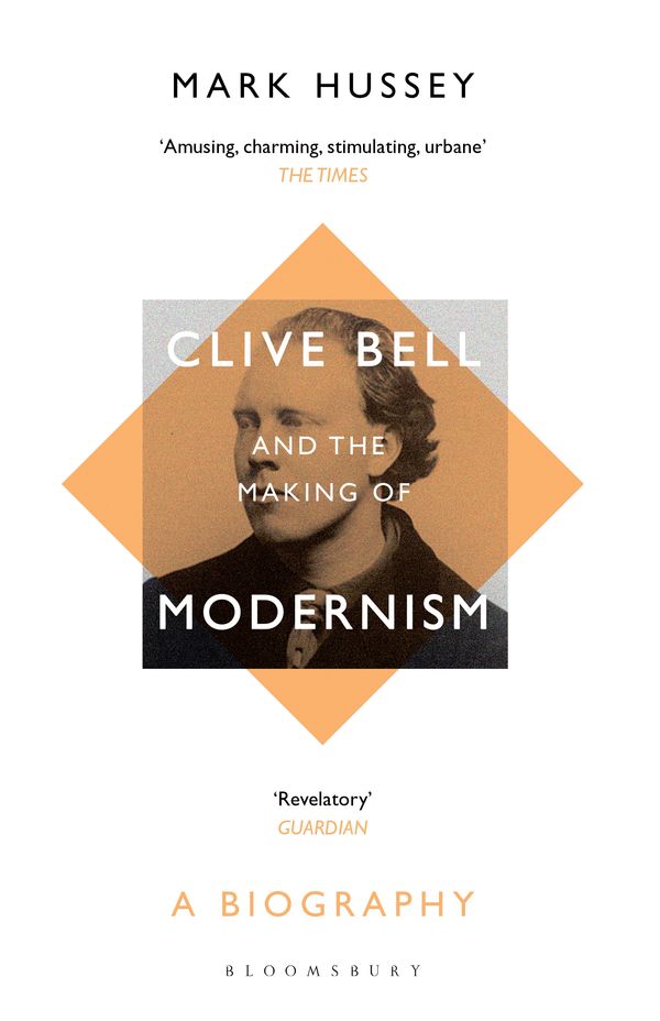 Cover Art for 9781408894446, Clive Bell and the Making of Modernism: A Biography by Mark Hussey