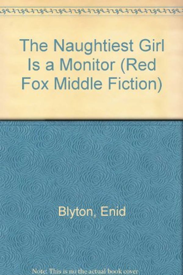 Cover Art for 9780099454908, The Naughtiest Girl is a Monitor (Red Fox middle fiction) by Enid Blyton