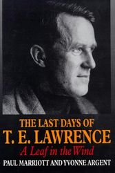Cover Art for 9781898595168, The Last Days of T. E. Lawrence: A Leaf in the Wind by Paul Marriott