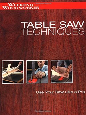 Cover Art for 9781589230972, Table Saw Techniques: Use Your Saw Like a Pro by Editors of Creative Publishing