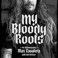 Cover Art for 9781911036913, My Bloody Roots: From Sepultura to Soulfly and Beyond: The Autobiography (Revised & Updated Edition) by Cavalera, Max, McIver, Joel