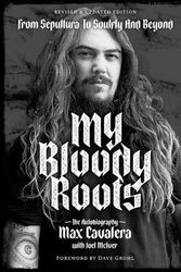 Cover Art for 9781911036913, My Bloody Roots: From Sepultura to Soulfly and Beyond: The Autobiography (Revised & Updated Edition) by Cavalera, Max, McIver, Joel