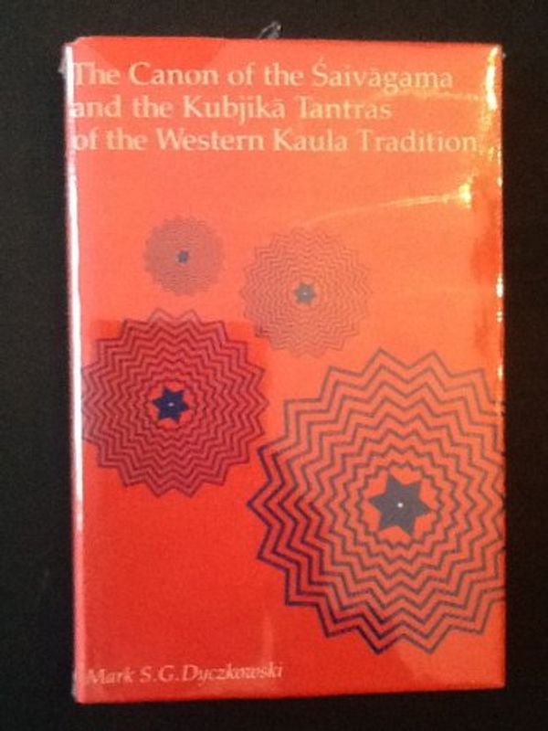 Cover Art for 9780887064944, Canon of the Saivagama and the Kubjika Tantras of the Western Kaula Tradition (Suny Series in the Shaiva Traditions of Kashmir) by Mark S. G. Dyczkowski