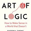 Cover Art for B078WFMLYS, The Art of Logic by Eugenia Cheng
