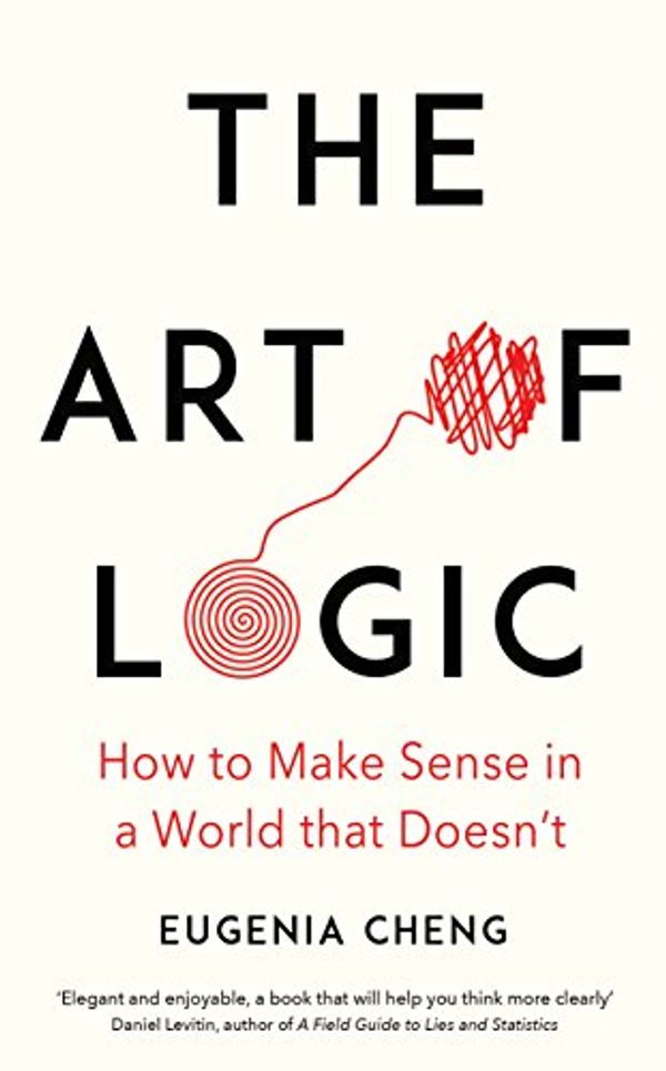 Cover Art for B078WFMLYS, The Art of Logic by Eugenia Cheng