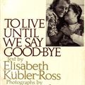 Cover Art for 9780139229480, To Live Until We Say Goodbye by Elisabeth Kubler-Ross