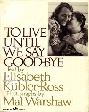 Cover Art for 9780139229480, To Live Until We Say Goodbye by Elisabeth Kubler-Ross