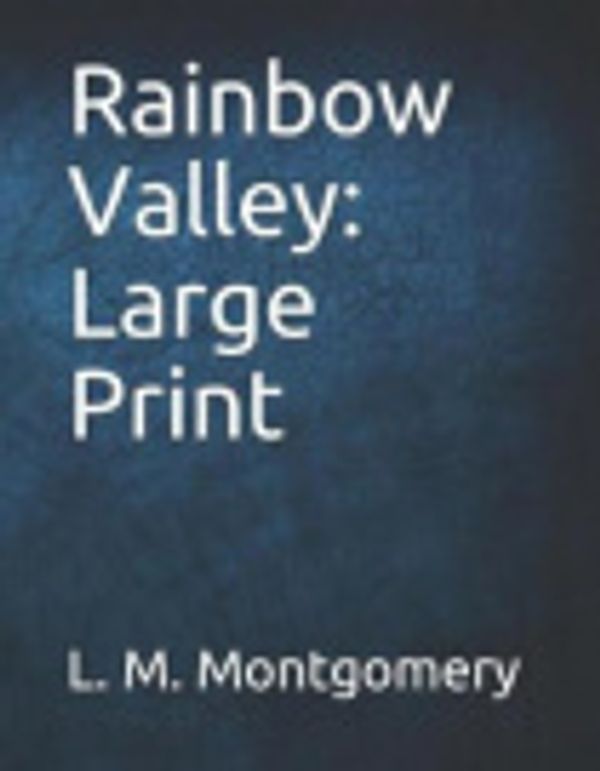Cover Art for 9781730999789, Rainbow Valley: Large Print by Lucy Maud Montgomery
