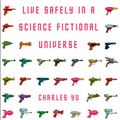 Cover Art for 9781848876811, How to Live Safely in a Science Fictional Universe by Charles Yu