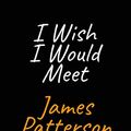 Cover Art for 9781650963419, I Wish I Would Meet James Patterson: A James Patterson Blank Lined Journal Notebook to Write Down Things, Take Notes, Record Plans or Keep Track of Habits (6" x 9" - 120 Pages) by Celebrities Fans Journal