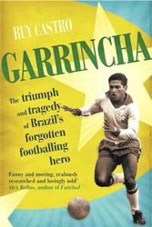 Cover Art for 9780224064330, Garrincha: The Triumph and Tragedy of Brazil's Forgotten Footballing Hero by Ruy Castro