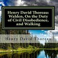 Cover Art for 9781727851779, Henry David Thoreau: Walden, On the Duty of Civil Disobedience, and Walking by Henry David Thoreau